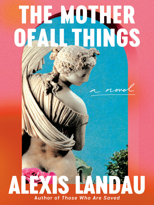 Title details for The Mother of All Things by Alexis Landau - Available